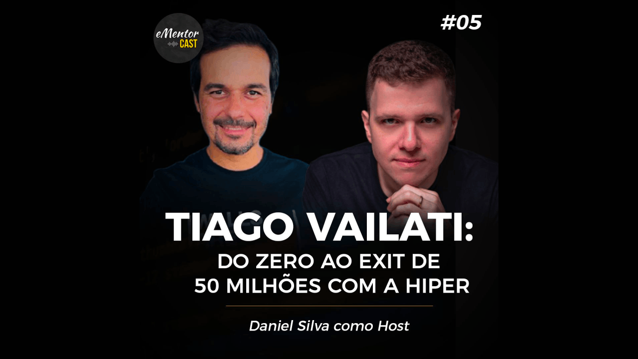 eMentorCast #05 — Do Zero ao Exit: A trajetória do empreendedor Tiago Vailati